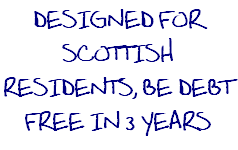 DESIGNED FOR SCOTTISH RESIDENTS, BE DEBT FREE IN 3 YEARS
