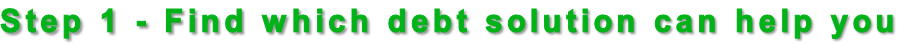 Step 1 - Find which debt solution can help you